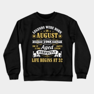 Legends Were Born In August 1988 Genuine Quality Aged Perfectly Life Begins At 32 Years Old Birthday Crewneck Sweatshirt